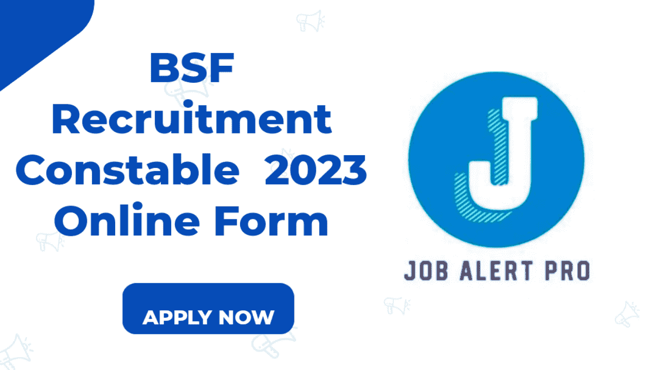 BSF Recruitment 2023 Apply Now | 1312 Vacancies - Job Alert Pro