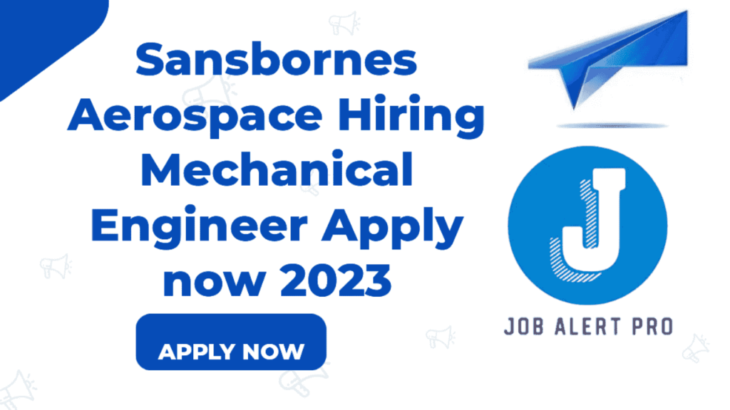 Sansbornes Aerospace Hiring Mechanical Engineer Apply now 2023