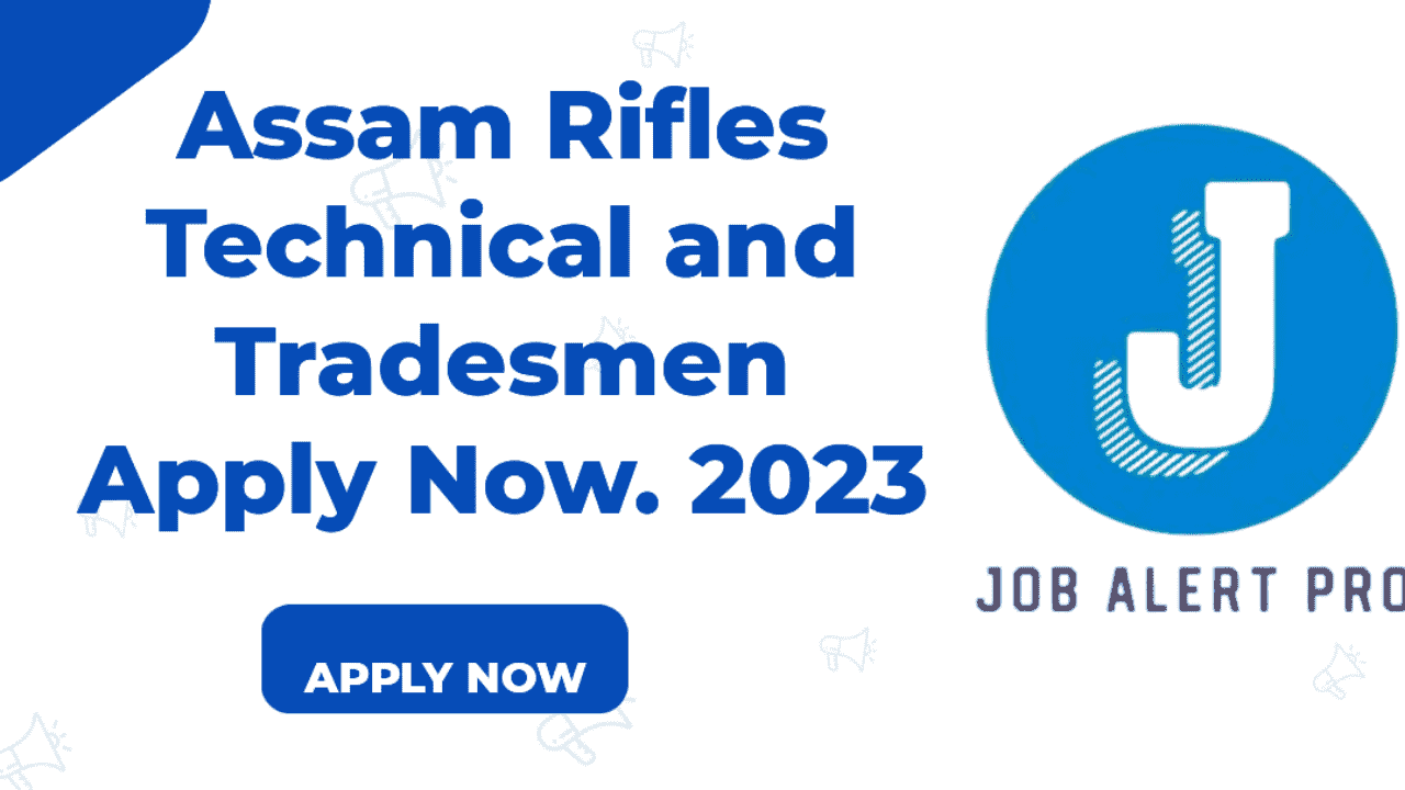 Assam Rifles Technical And Tradesman Apply Now 2023 Job Alert Pro