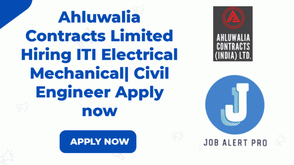 Ahluwalia Contracts Limited Hiring ITI|Electrical| Mechanical| Civil Engineer Apply now