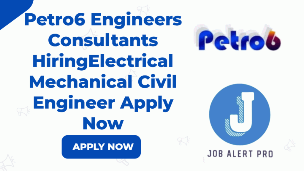 Petro6 Engineers Consultants HiringElectrical Mechanical Civil Engineer Apply Now