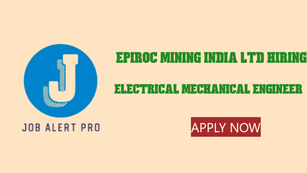 Epiroc Mining India Ltd Hiring Electrical Mechanical Engineer